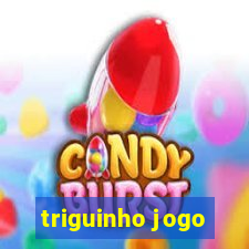 triguinho jogo